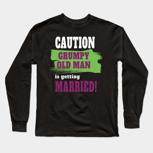 Caution! Grumpy old man is getting married Long Sleeve T-Shirt by Tiessina Designs